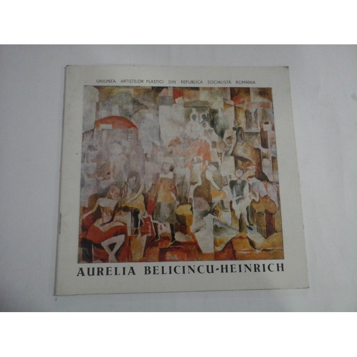 AURELIA BELICINCU - HEINRICH  -  UNIUNEA ARTISTILOR PLASTICI DIN REPUBLICA SOCIALISTA ROMANIA